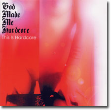 God Made Me Hardcore - This is Hardcore CD cover